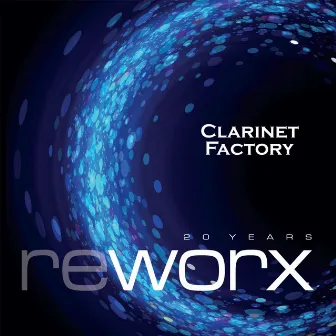 Worx & Reworx by Clarinet Factory