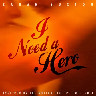 I Need A Hero (Music Inspired by the Motion Picture Footloose) by Sarah Buxton