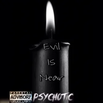 Evil Is Near by Psychotic