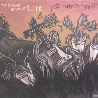 The Profound Nature Of Life by Forty Piece Choir