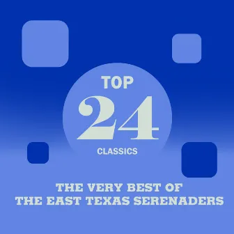 Top 24 Classics - The Very Best of The East Texas Serenaders by The East Texas Serenaders