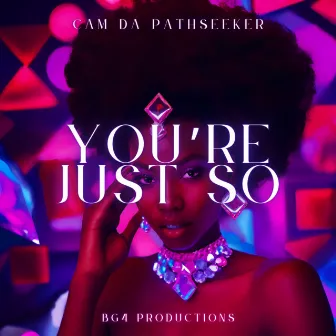 You're Just So by Cam Da Pathseeker