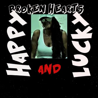 Happy And Lucky by Broken Hearts