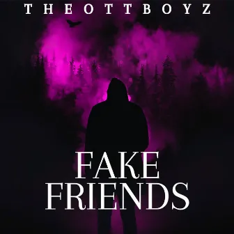 FAKE FRIENDS by TheOttBoyZ