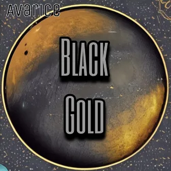 Black Gold by Avarice