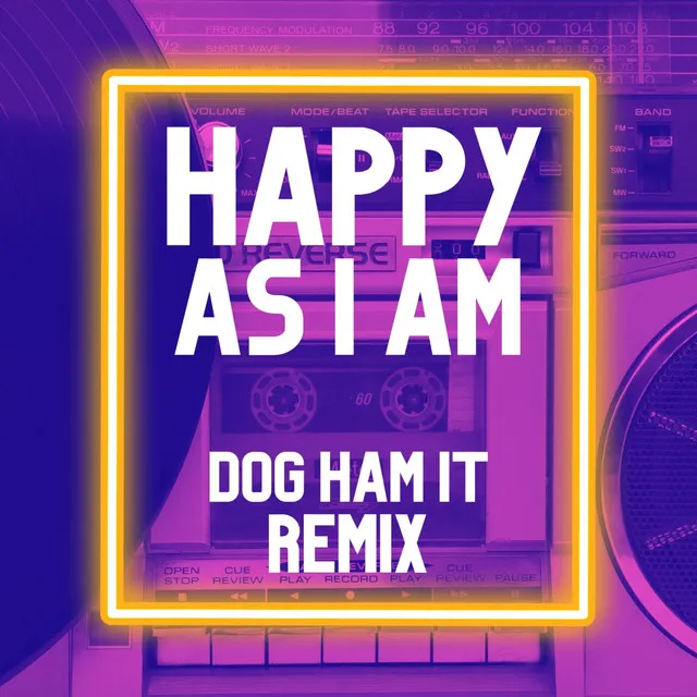 Happy As I Am (Dog Ham It Remix)