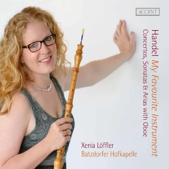 Handel: My Favourite Instrument – Concertos, Sonatas & Arias with Oboe by Xenia Löffler