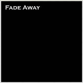 Fade Away by Just Jason