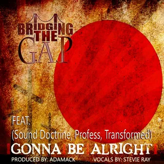 Gonna Be Alright (feat. Sound Doctrine, Profess & Transformed) - Single by Bridging The Gap