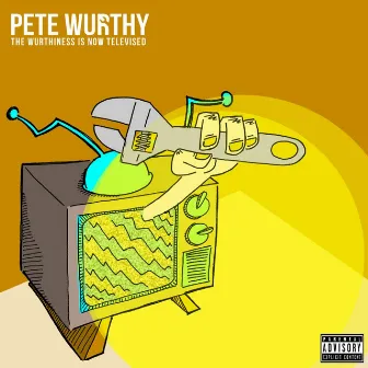 The Wurthiness Is Now Televised by Pete Wurthy