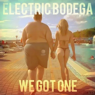 We Got One by Electric Bodega