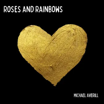 Roses and Rainbows by Michael Averill