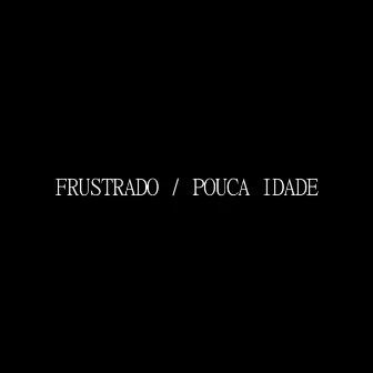 Frustrado / Pouca Idade by Cavanha