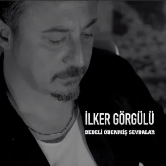 Bedeli Ödenmiş Sevdalar by İlker Görgülü