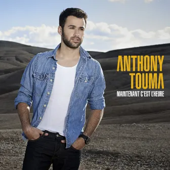 Maintenant c'est l'heure by Anthony Touma