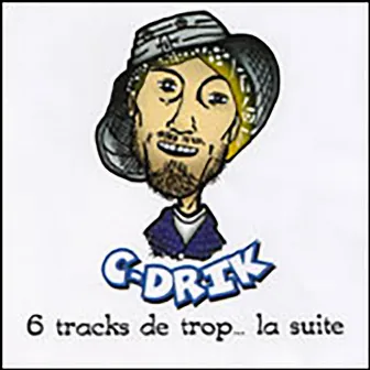 6 tracks de trop... La suite by C-Drik