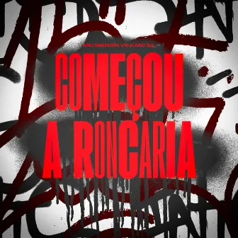 Começou a Roncaria by Menor Vinii