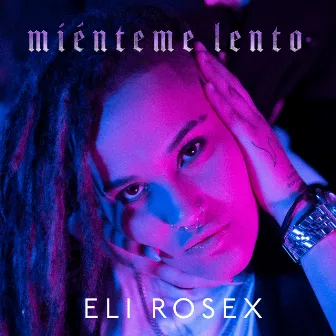 Miénteme Lento by Eli Rosex