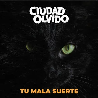 Tu Mala Suerte by Ciudad Olvido