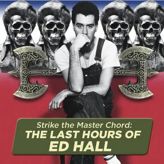 Strike the Master Chord: The Last Hours of Ed Hall by Ed Hall