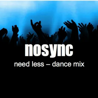 Need Less (Dance Mix) by No Sync