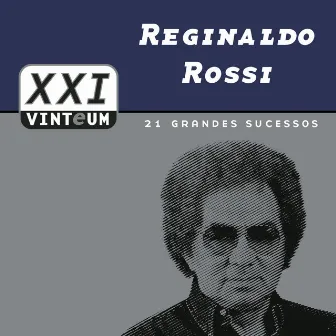 Vinteum XXI - 21 Grandes Sucessos - Reginaldo Rossi by Reginaldo Rossi