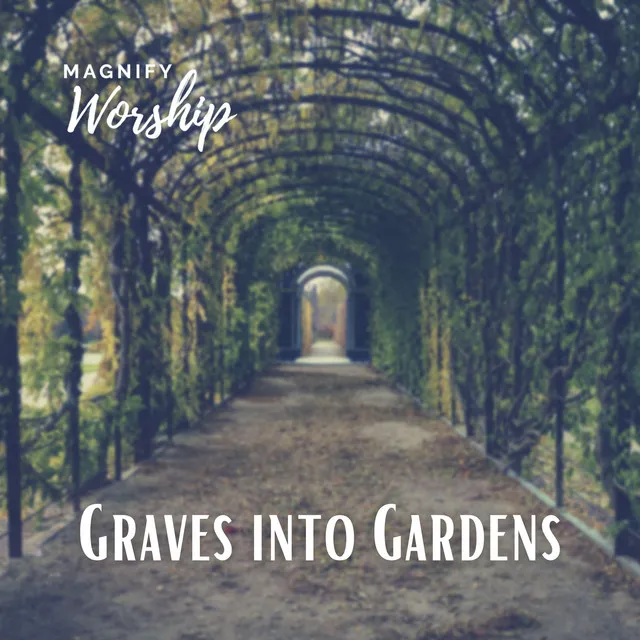 Graves Into Gardens