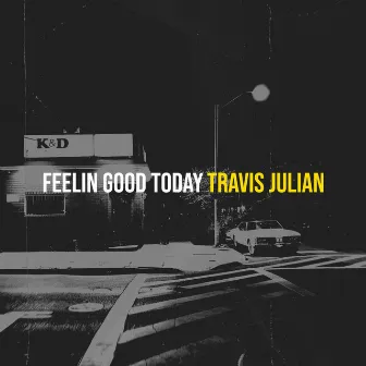 Feelin Good Today by Travis Julian