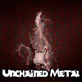 Unchained Metal by Heavy Metal Guitar Heroes