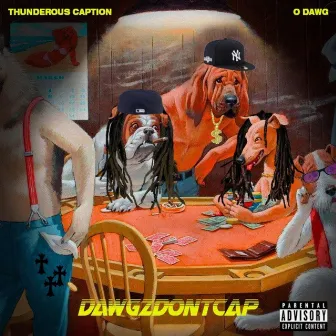 Dawgzdontcap by O Dawg