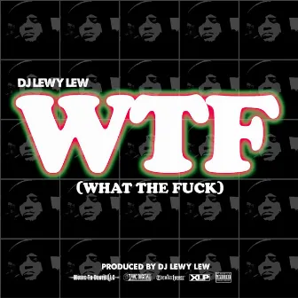 WTF (What the Fuck) - Single by DJ Lewy Lew