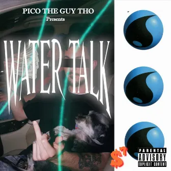 Water Talk by Pico the Guy Tho