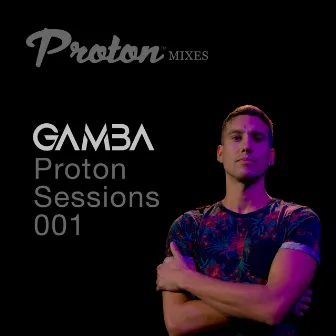 Proton Sessions 001 (DJ Mix) by Leandro Gamba