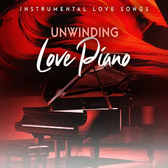 Unwinding Love Piano by Instrumental Love Songs