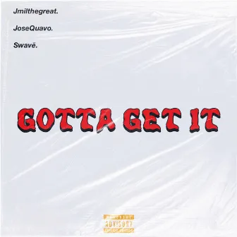 Gotta Get It by JMilTheGreat