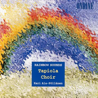 Choral Concert: Tapiola Choir - Tormis, V. / Asheim, N.H. / Busto, J. / Debussy, C. / Mellnas, A. / Kortekangas, O. / Kostiainen, P. (Rainbow Sounds) by Tapiola Choir