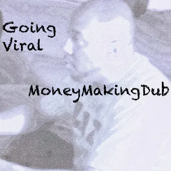 Going Viral by MoneyMakingDub