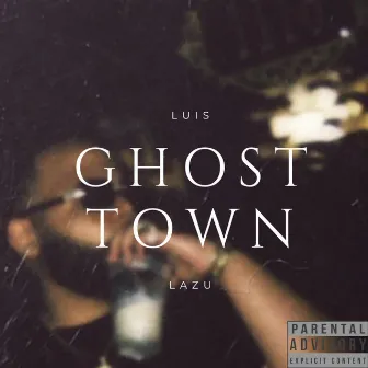 GHOST TOWN by Luis Lazu