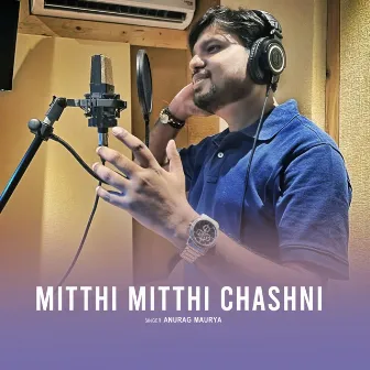 Mitthi Mitthi Chashni by Anurag Maurya