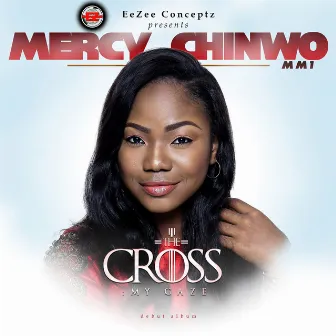 The Cross: My Gaze by Mercy Chinwo