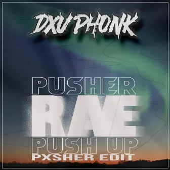 Pusher Rave Push up (Pxsher Edit) by DXV PHONK