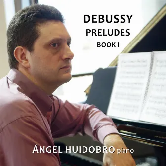 Debussy: Preludes. Book I by Ángel Huidobro