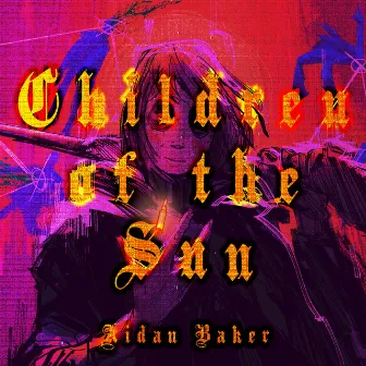 Children of the Sun (Original Soundtrack) by Aidan Baker