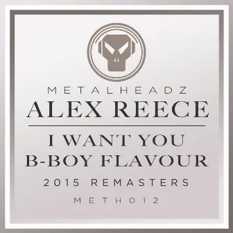 I Want You / B-Boy Flavour (2015 Remasters) by Alex Reece