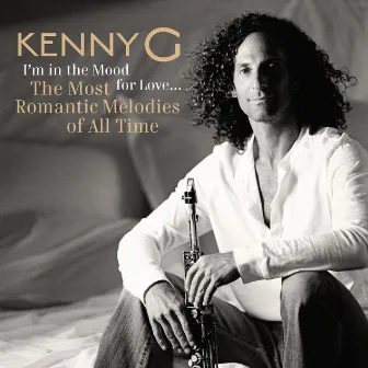 I'm In The Mood For Love ... The Most Romantic Melodies Of All Time by Kenny G