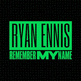 Remember My Name (Extended) by Ryan Ennis