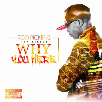 Why You Here by Rod Pickens