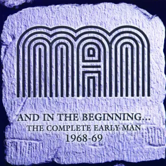 And In the Beginning… The Complete Early Man 1968-69 by Man