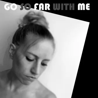 Go so Far with Me by 