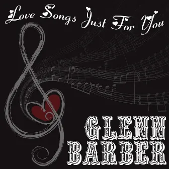 Love Songs Just For You by Glenn Barber